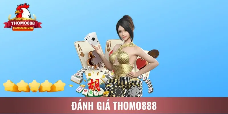 Đánh giá THOMO888: Tại sao và những tiêu chí quan trọng